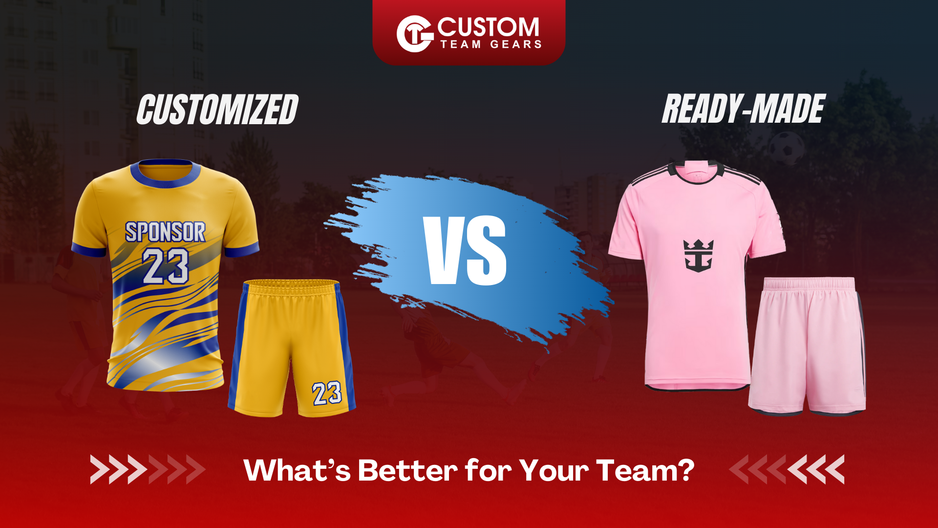 Customization vs. Ready-Made Soccer Gear – Which Is Right for Your Team?