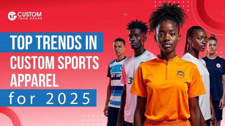 Top Trends in Custom Sports Apparel for 2025 | Custom Team Gears